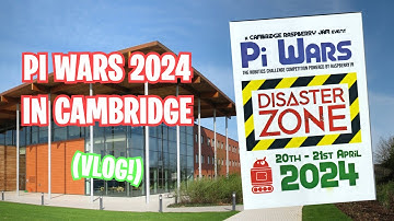 PI WARS 2024 IN CAMBRIDGE (VLOG!)