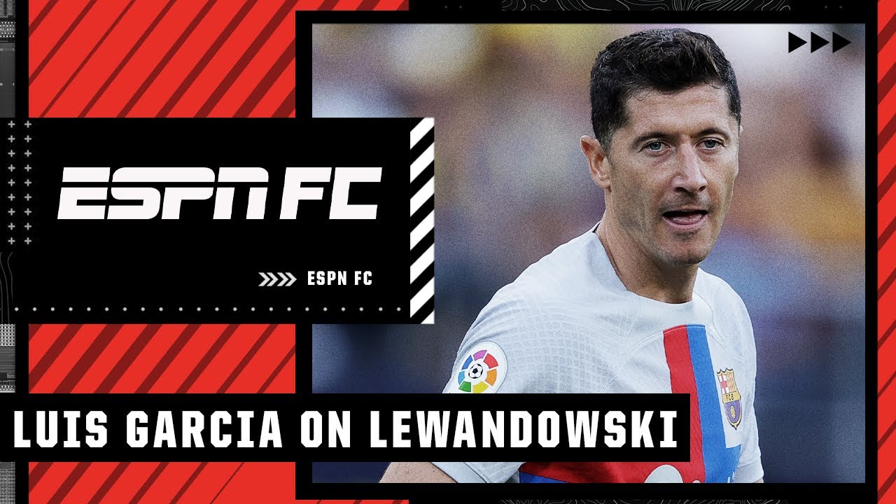 Some goals look as if Lewandowki has ALWAYS been with Barca - Luis Garcia | ESPN FC - ESPN UK