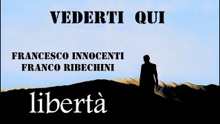 VEDERTI QUI - Inedito Francesco Innocenti - Voce Franco Ribechini - Reg. e Video Santi Panichi