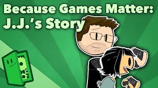 Because Games Matter - J.J.s Story - Extra Credits
