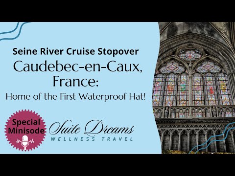 Seine River Cruise Stopover: Caudebec-En-Caux - Home of the First Waterproof Hat