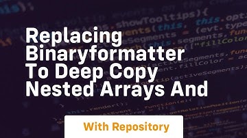 Replacing BinaryFormatter to deep copy nested arrays and