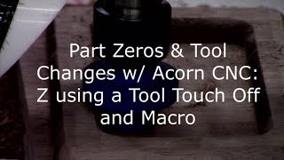 Famous Part Zeros & Tool Changes w/ Acorn CNC: Z Tool Touch Off and Macro Net Worth