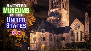 Haunted Museums in the US (Ep. 3)