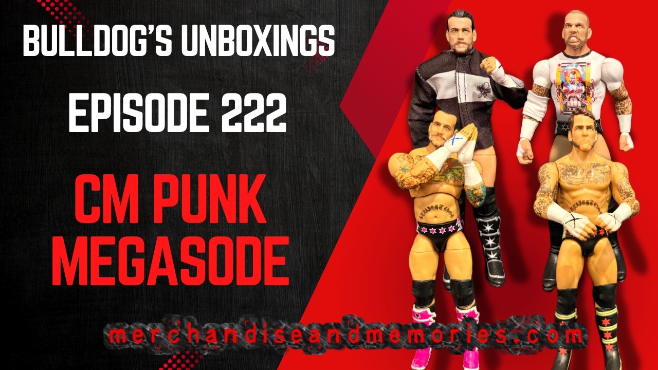Bulldog's Unboxings: Episode 222, CM PUNK MEGASODE