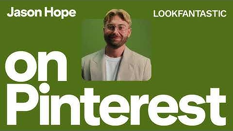 Full Funnel Performance on Pinterest with Jason Hope, LOOKFANTASTIC