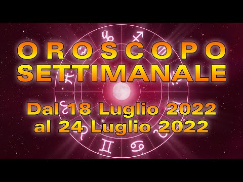 Oroscopo della Settimana dal 18 al 24 Luglio 2022!