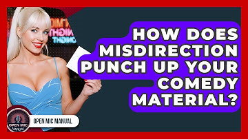 How Does Misdirection Punch Up Your Comedy Material? - Open Mic Manual