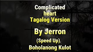 Video thumbnail of "Complicated heart Tagalog Version - Jerron Gutana (Speed Up)"