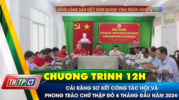 Cái Răng sơ kết công tác Hội và phong trào chữ thập đỏ 6 tháng đầu năm 2024 | Cần Thơ TV