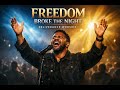 Freedom Broke the Night | Deliverance Worship | Live Gospel 2026