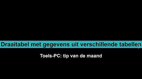 Draaitabel maken van meer tabellen uit een bestand