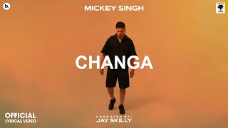 CHANGA - Lyrical Video | MICKEY SINGH | Jay Skilly | INFINITY | Punjabi Song 2023