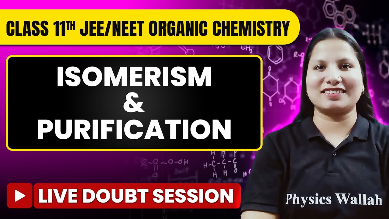 ISOMERISM AND PURIFICATION Live Doubt Session Class 11th + JEE