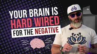 Your Brain is Hardwired For Negative Thinking