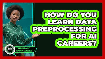 How Do You Learn Data Preprocessing For AI Careers? - AI and Machine Learning Explained