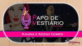 PODCAST - PAPO DE VESTIÁRIO com Kahina BellyDance | ENTREVISTA AZIZAH GOMES