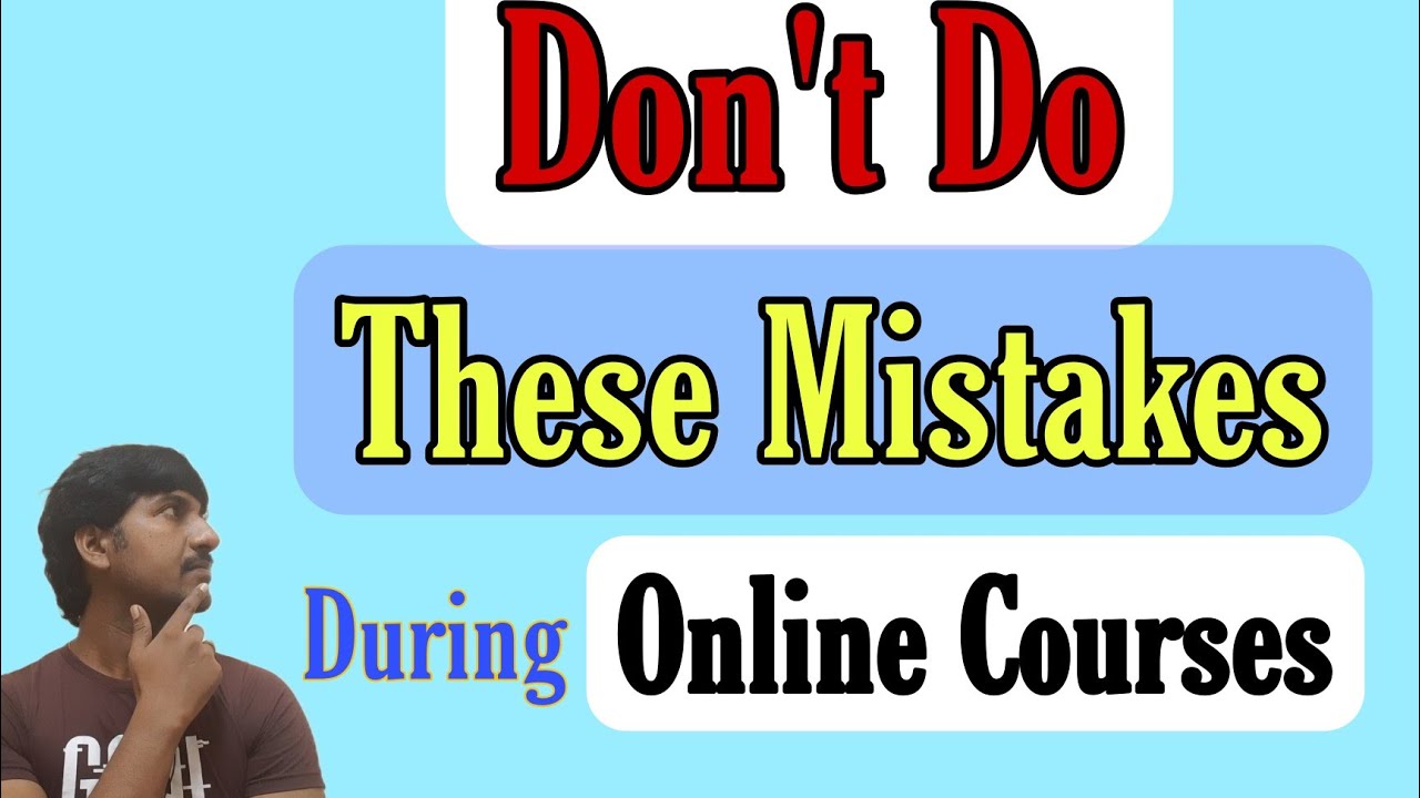 5 Mistakes should avoid during Online courses | Must watch video who ...