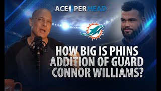 How Big Is Phins Addition of Guard Connor Williams