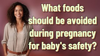 What foods should be avoided during pregnancy for baby's safety?