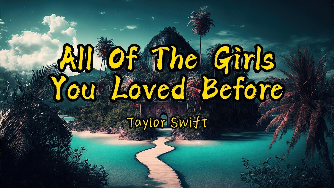 Taylor Swift - All Of The Girls You Loved Before(Lyrics) "Cryin' in the ...