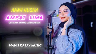 AMPAT LIMA (Ciptaan Anang Ardiansyah) - Anna Husna - Musik Panting Manis Kasay