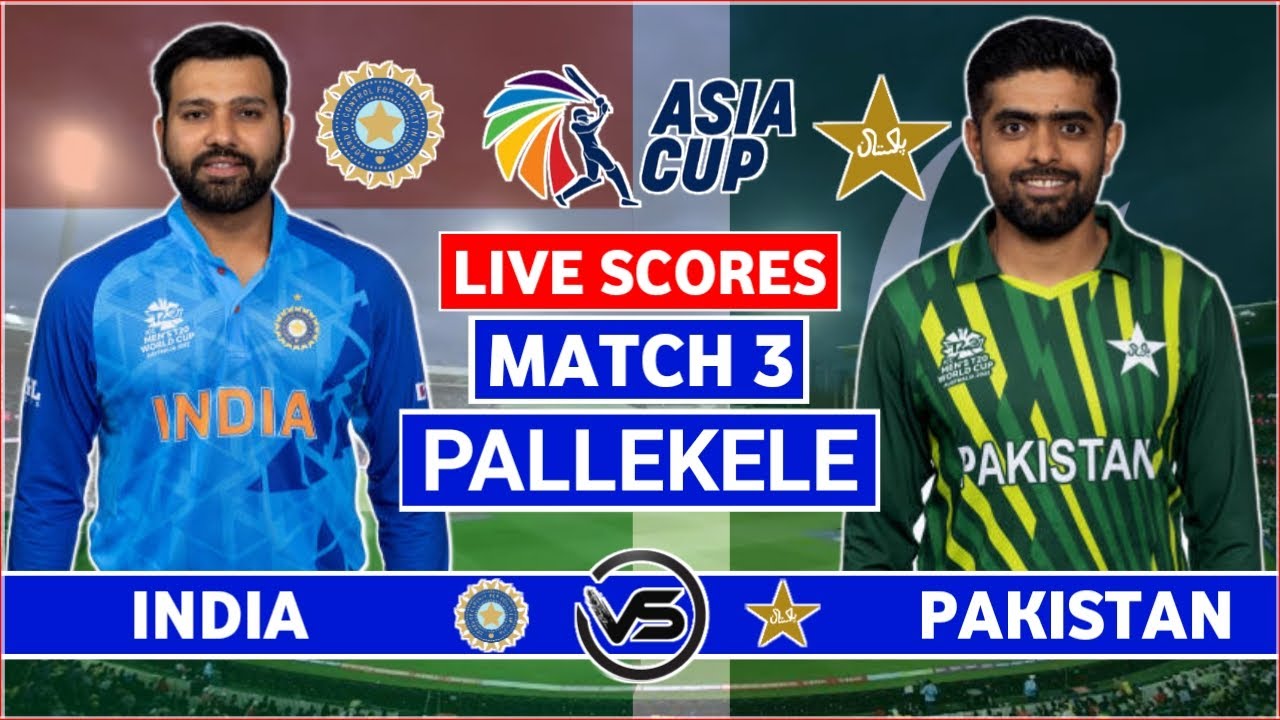 Asia Cup 2023 Live India vs Pakistan Live Scores IND vs PAK Match 3 Live Scores Only