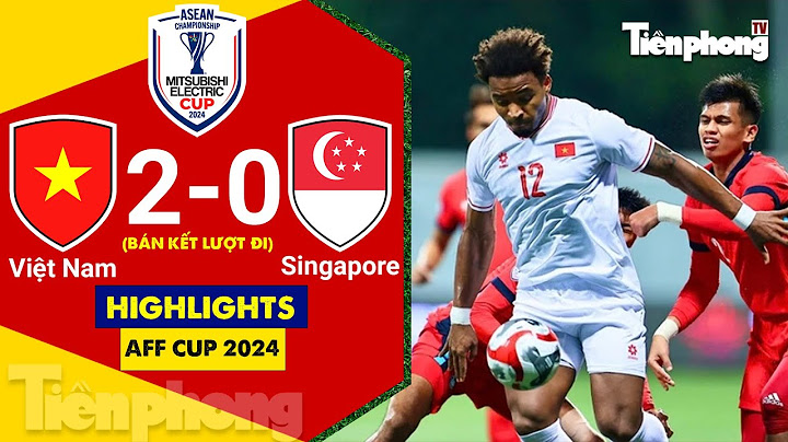 HIGHLIGHTS Việt Nam 2-0 Singapore: Bùng nổ những phút cuối!