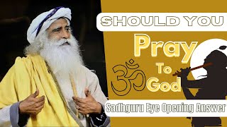 Does Prayer Work? Sadhguru's Eye Opening Answer | Sadhguru