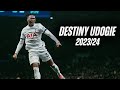 DESTINY UDOGIE BEST MOMENTS OF 2023/24