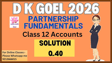 Q 40 Partnership Fundamentals| D K Goel 2026| Class 12| Accounts| Ch 1| D K Goel@learnwithease