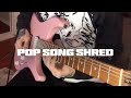 Pop Song Shred