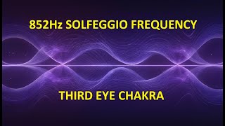 852Hz Solfeggio Frequency Third Eye Chakra