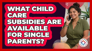 What Child Care Subsidies Are Available For Single Parents? - Single Parent Support Hub