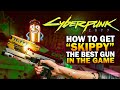 How To Get "Skippy" The Best Weapon In Cyberpunk 2077