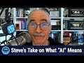 Steve’s Take on What “AI” Means