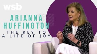 Arianna Huffington: The Key to a Life of Joy and Thriving | WSB