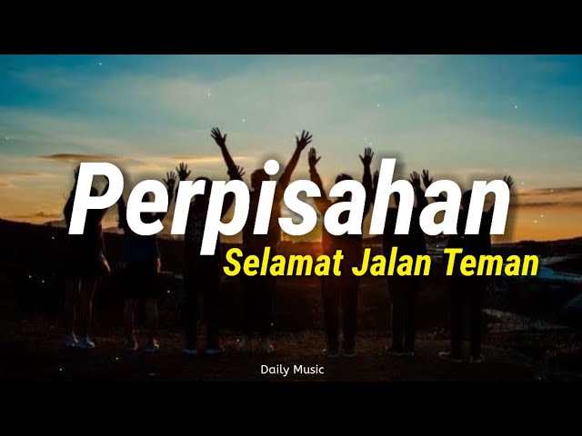 Selamat Jalan Teman Oh Aku Ucapkan (Versi Lirik) Lagu Perpisahan, Selamat Jalan Teman !!! class=