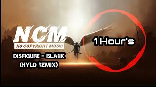 Disfigure - Blank HYLO Remix (1 Hours)NCM MUSIC