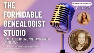Episode 20: Native American Tribal Enrollment | The Formidable Genealogist Studio