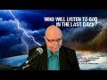 Who Will Listen to God in the Last Days?