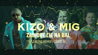 KIZO \& MIG - ZABIORE CIE NA BAL [ SZALONE REMIXY COVER AI ]Marcin Raczuk