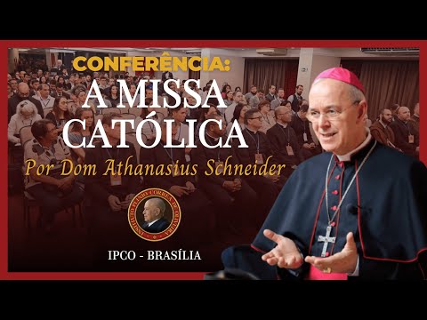 A Missa Católica: Conferência de Dom Athanasius Schneider, realizada em Brasília - 17/10/2023