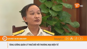 TĂNG CƯỜNG QUẢN LÝ THUẾ ĐỐI VỚI THƯƠNG MẠI ĐIỆN TỬ