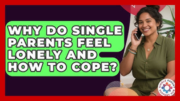 Why Do Single Parents Feel Lonely And How To Cope? - Single Parent Support Hub