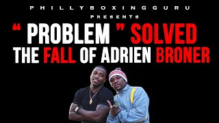 PROBLEM SOLVED The Fall of Adrien Broner