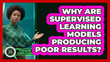 Why Are Supervised Learning Models Producing Poor Results? - AI and Machine Learning Explained