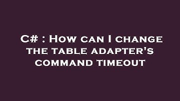 C# : How can I change the table adapter
