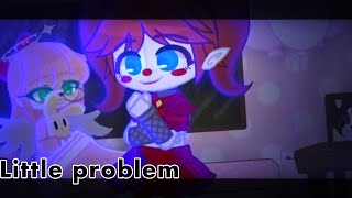 • Little problem • FNaF (Liz+C.Baby) • Skit •