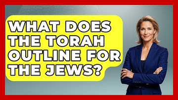 What Does The Torah Outline For The Jews? - Jewish Teachings For All